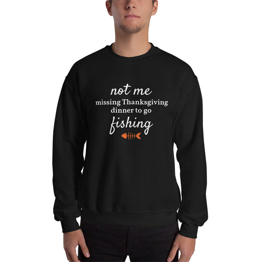 Not Me Missing Thanksgiving Dinner To Go Fishing™ Crewneck Sweater (Unisex)