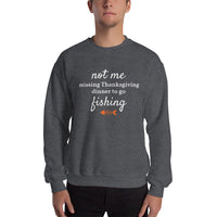 Not Me Missing Thanksgiving Dinner To Go Fishing™ Crewneck Sweater (Unisex)