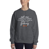 Not Me Yelling At My Husband For Missing Thanksgiving Dinner To Go Fishing™ Crewneck Sweater (Unisex)