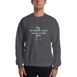 Big The Turkey Wants Me To Eat Fish Guy™ Crewneck Sweatshirt