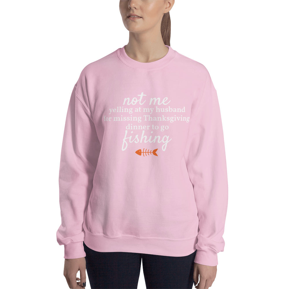 Not Me Yelling At My Husband For Missing Thanksgiving Dinner To Go Fishing™ Crewneck Sweater (Unisex)