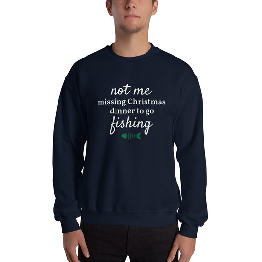 Not Me Missing Christmas Dinner To Go Fishing™ Ugly Christmas Sweater (Unisex)