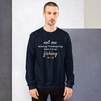 Not Me Missing Thanksgiving Dinner To Go Fishing™ Crewneck Sweater (Unisex)