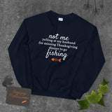 Not Me Yelling At My Husband For Missing Thanksgiving Dinner To Go Fishing™ Crewneck Sweater (Unisex)