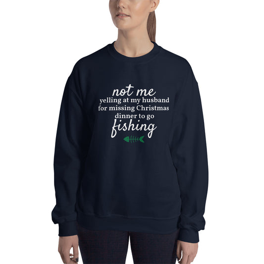 Not Me Yelling At My Husband For Missing Christmas Dinner To Go Fishing™ Ugly Christmas Sweater (Unisex)